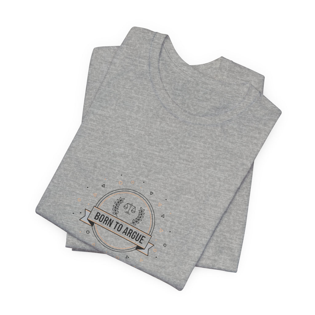 Born to Argue T-Shirt | Critical Thinking Club, nerd humor shirt
