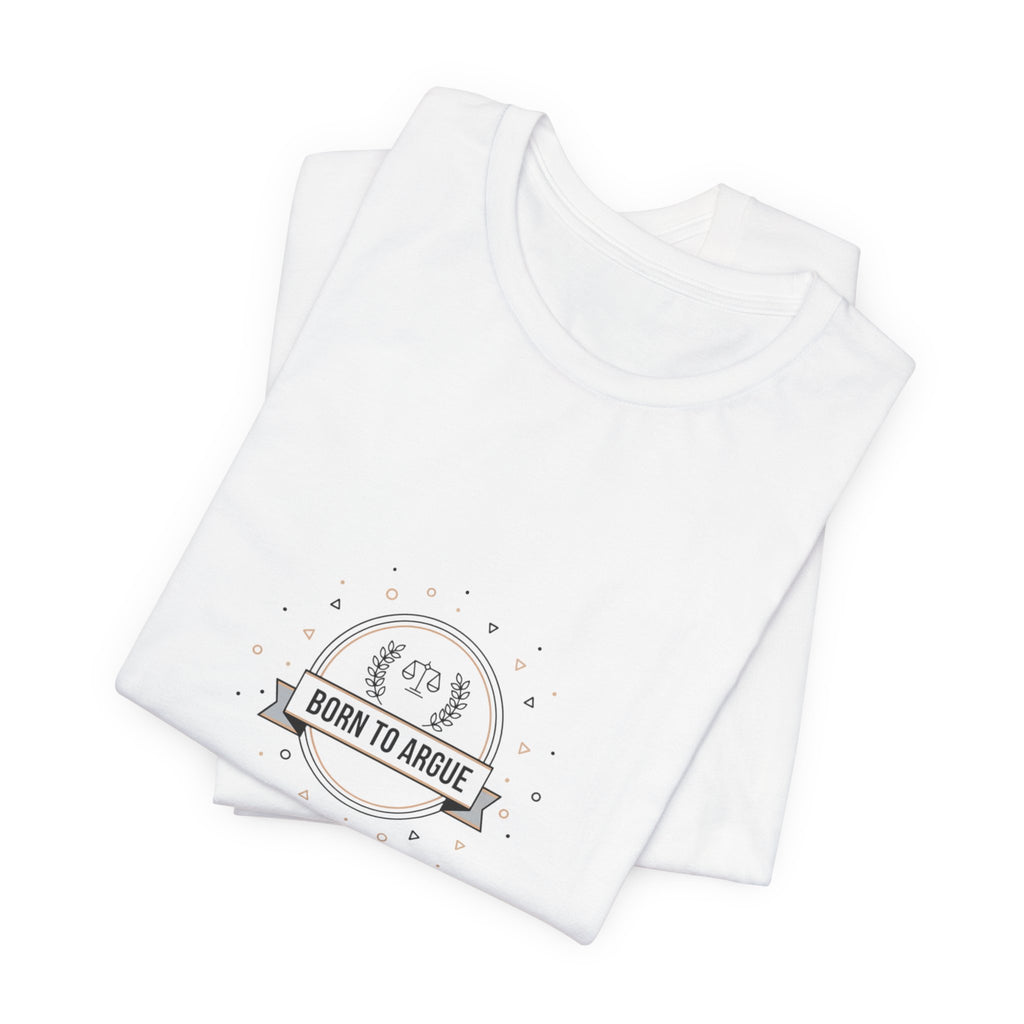 Born to Argue T-Shirt | Critical Thinking Club, nerd humor shirt